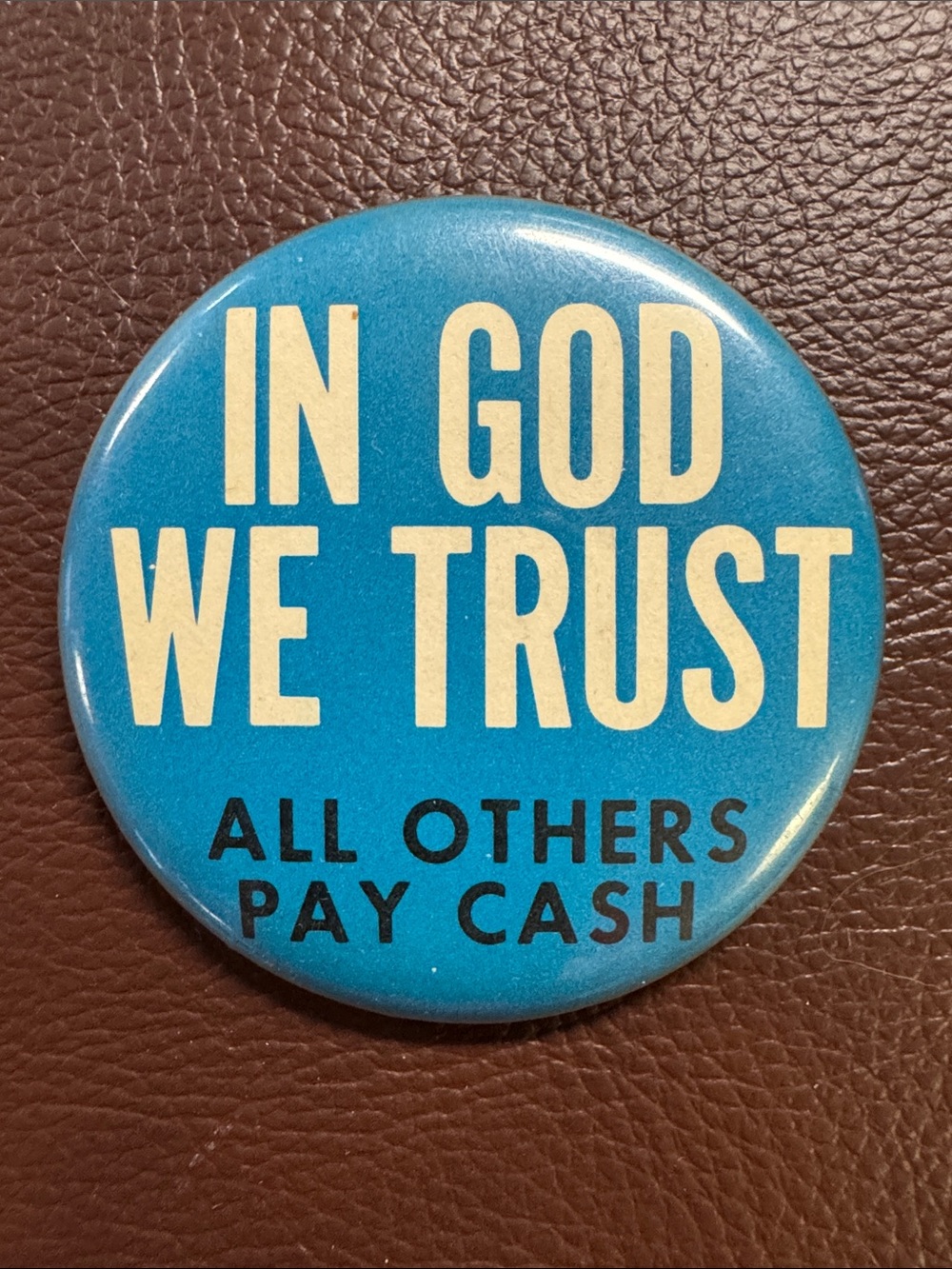 Blue "IN GOD WE TRUST All Others Pay Cash Button” Pin
